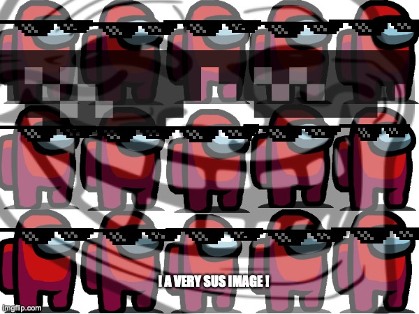 ! A VERY SUS IMAGE ! | image tagged in troll face,imposters,sus,lololo | made w/ Imgflip meme maker