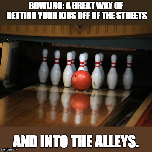 Bowling | image tagged in bad pun | made w/ Imgflip meme maker