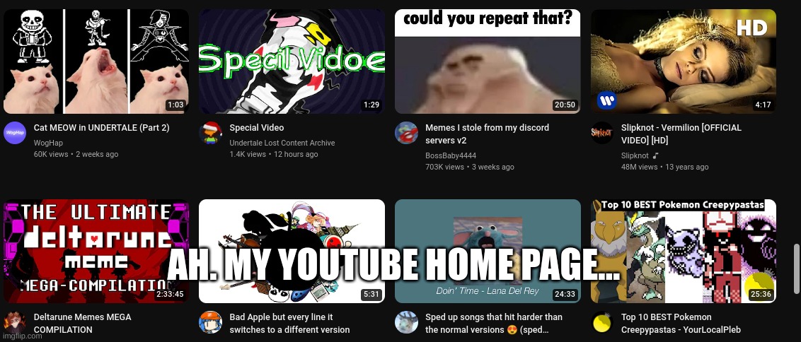 AH. MY YOUTUBE HOME PAGE... | made w/ Imgflip meme maker