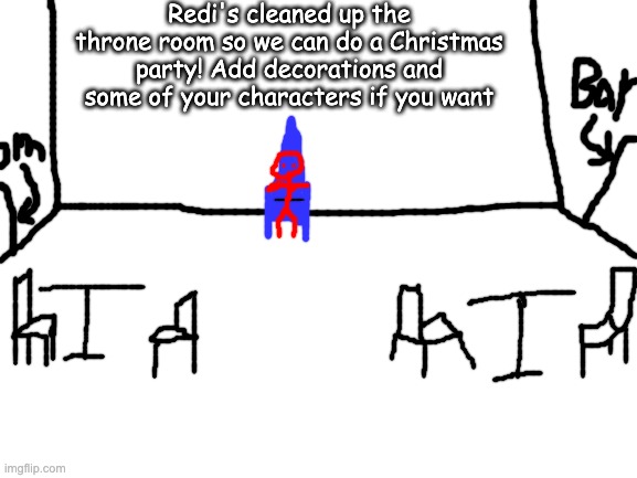 exact location: throne room, stickmania, planet A, system A, galaxy A, group A, stickverse | Redi's cleaned up the throne room so we can do a Christmas party! Add decorations and some of your characters if you want | image tagged in blank white template | made w/ Imgflip meme maker