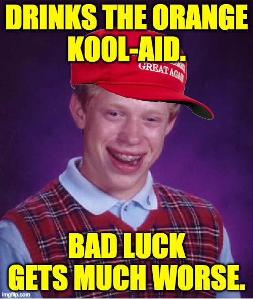 Keeps on drinking Kool-Aid for the hallucinogenic effect. | DRINKS THE ORANGE
KOOL-AID. BAD LUCK
GETS MUCH WORSE. | image tagged in memes,bad luck brian,kool-aid | made w/ Imgflip meme maker