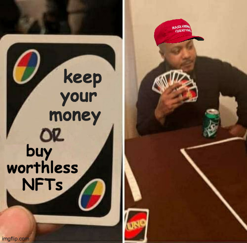 This special commemorative set comes with no reverse card. | keep
 your
money; buy   
worthless
NFTs | image tagged in memes,uno draw 25 cards,trump traitor cards | made w/ Imgflip meme maker