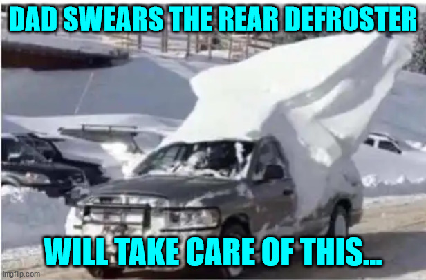 Dad knows cars... | DAD SWEARS THE REAR DEFROSTER; WILL TAKE CARE OF THIS... | image tagged in dad jokes | made w/ Imgflip meme maker