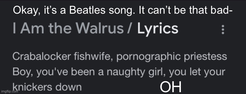 Okay, it’s a Beatles song. It can’t be that bad-; OH | made w/ Imgflip meme maker