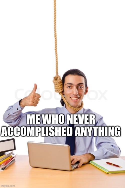 HARD WORKING SUICIDAL DESIGNER | ME WHO NEVER ACCOMPLISHED ANYTHING | image tagged in hard working suicidal designer | made w/ Imgflip meme maker