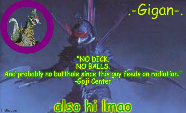 gvjgvggvvh | "NO DICK.
NO BALLS.
And probably no butthole since this guy feeds on radiation."
-Goji Center; also hi lmao | made w/ Imgflip meme maker