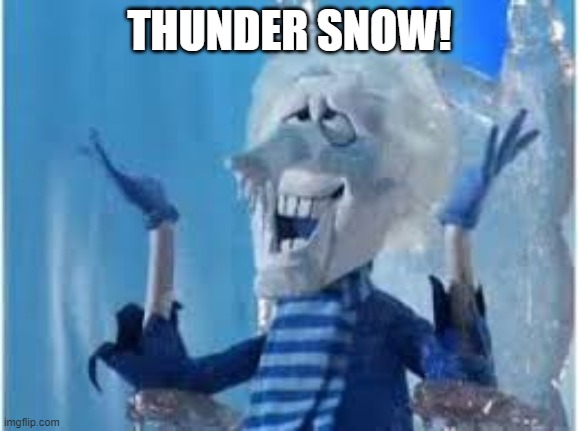 Thunder snow | THUNDER SNOW! | image tagged in snow,thunder,weather | made w/ Imgflip meme maker