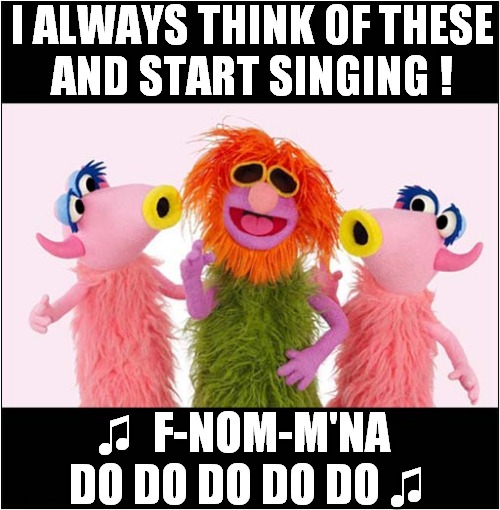 When Someone Says, "Phenomena" | I ALWAYS THINK OF THESE
AND START SINGING ! ♫  F-NOM-M'NA 
DO DO DO DO DO ♫ | image tagged in the muppets,phenomena,mahna mahna,song lyrics | made w/ Imgflip meme maker