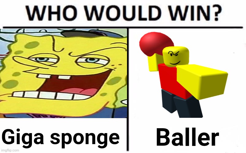 I'm so bored (memer69 note: sponge) | Giga sponge; Baller | image tagged in lmfao | made w/ Imgflip meme maker