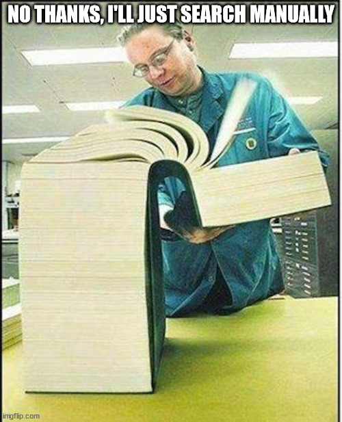 big book | NO THANKS, I'LL JUST SEARCH MANUALLY | image tagged in big book | made w/ Imgflip meme maker