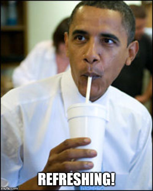 Obama Refreshment | REFRESHING! | image tagged in obama refreshment | made w/ Imgflip meme maker