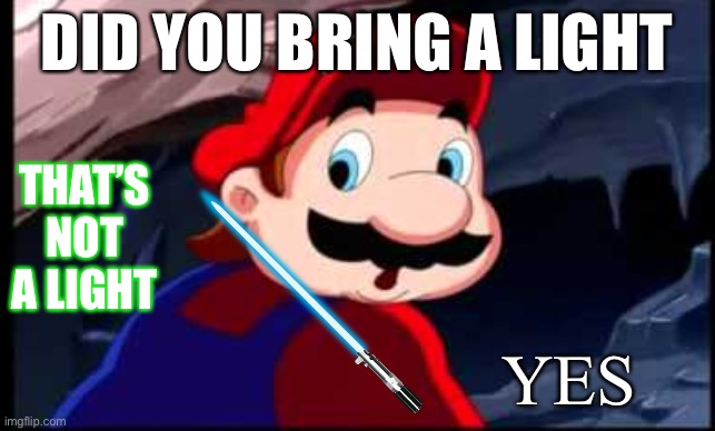 hotel mario says no | DID YOU BRING A LIGHT; THAT’S NOT A LIGHT; YES | image tagged in hotel mario says no,mario,luigi,lightsaber,hotel mario | made w/ Imgflip meme maker