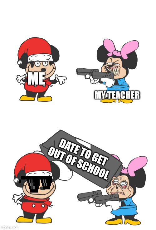 School Meme | ME; MY TEACHER; DATE TO GET OUT OF SCHOOL | image tagged in mokey mouse | made w/ Imgflip meme maker