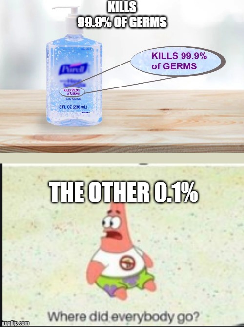 germs | KILLS 99.9% OF GERMS; THE OTHER 0.1% | image tagged in alone patrick | made w/ Imgflip meme maker