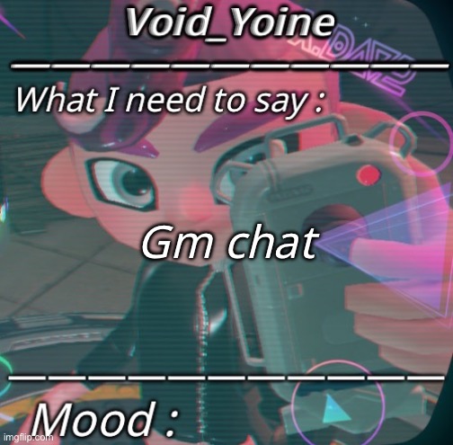 Void_Yoine’s Octo Expansion Announcement | Gm chat | made w/ Imgflip meme maker