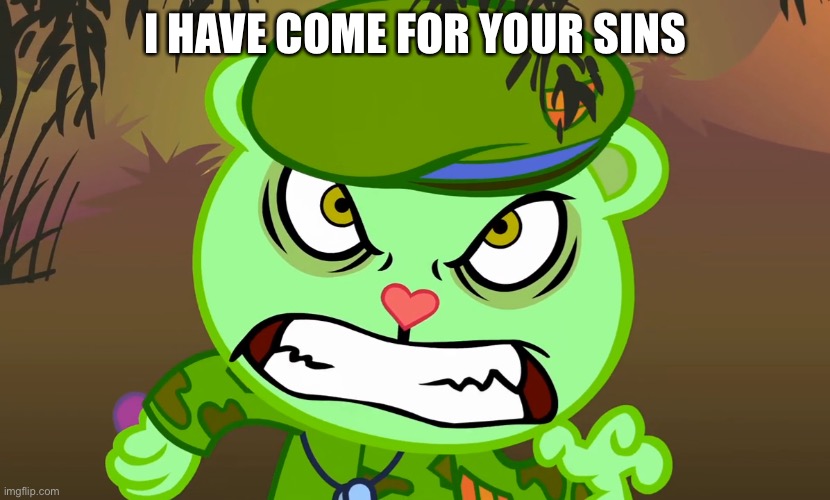 Evil Side (HTF) | I HAVE COME FOR YOUR SINS | image tagged in evil side htf,flippy | made w/ Imgflip meme maker