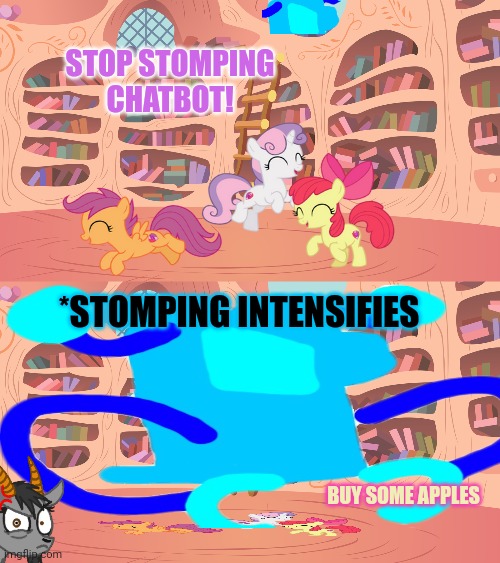 STOP STOMPING CHATBOT! BUY SOME APPLES *STOMPING INTENSIFIES | image tagged in mlp library | made w/ Imgflip meme maker