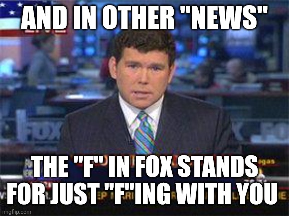 It was all sarcasm | AND IN OTHER "NEWS"; THE "F" IN FOX STANDS FOR JUST "F"ING WITH YOU | image tagged in fox news alert,fakenews,laughing terrorist | made w/ Imgflip meme maker
