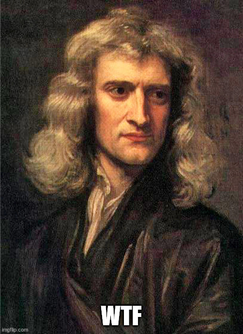 Isaac Newton  | WTF | image tagged in isaac newton | made w/ Imgflip meme maker