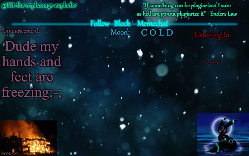 .... | C O L D; Dude my hands and feet are freezing;-;; … | made w/ Imgflip meme maker