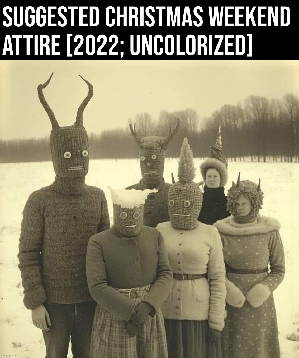 If you’re going out don’t forget your horned ski mask. #staysafe | Suggested Christmas weekend attire [2022; uncolorized] | image tagged in weird winter clothes,christmas,weekend,horned,ski,mask | made w/ Imgflip meme maker