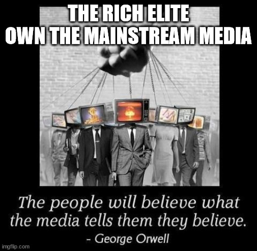 THE RICH ELITE OWN THE MAINSTREAM MEDIA | made w/ Imgflip meme maker