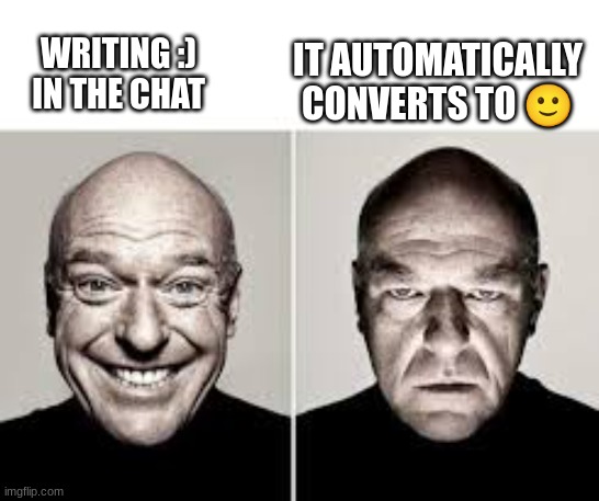 fr tho- | WRITING :) IN THE CHAT; IT AUTOMATICALLY CONVERTS TO 🙂 | image tagged in to happy to mad,emojis,u can change settings to fix this,repost,search up the angry emoji in keyboard,not literally | made w/ Imgflip meme maker