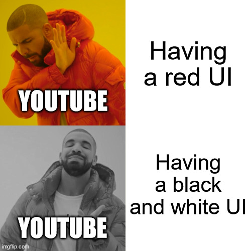 YouTube is no longer red | Having a red UI; YOUTUBE; Having a black and white UI; YOUTUBE | image tagged in memes,drake hotline bling,youtube,black and white,red,user interface | made w/ Imgflip meme maker