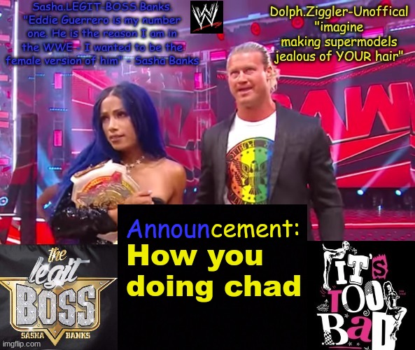 Good morning | How you doing chad | image tagged in dolph ziggler sasha banks duo announcement temp | made w/ Imgflip meme maker