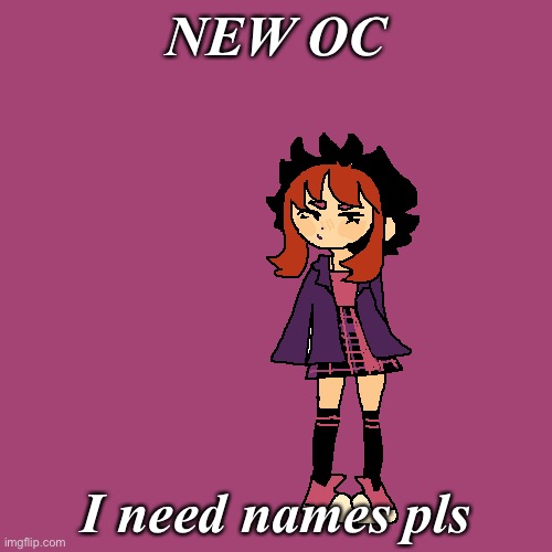 Names pls ?? | NEW OC; I need names pls | made w/ Imgflip meme maker