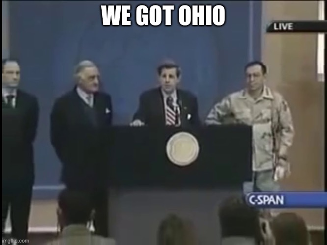 Ladies and gentleman we got him | WE GOT OHIO | image tagged in ladies and gentleman we got him | made w/ Imgflip meme maker