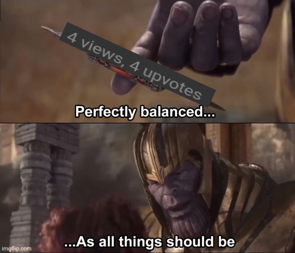 Thanos perfectly balanced as all things should be | image tagged in thanos perfectly balanced as all things should be | made w/ Imgflip meme maker