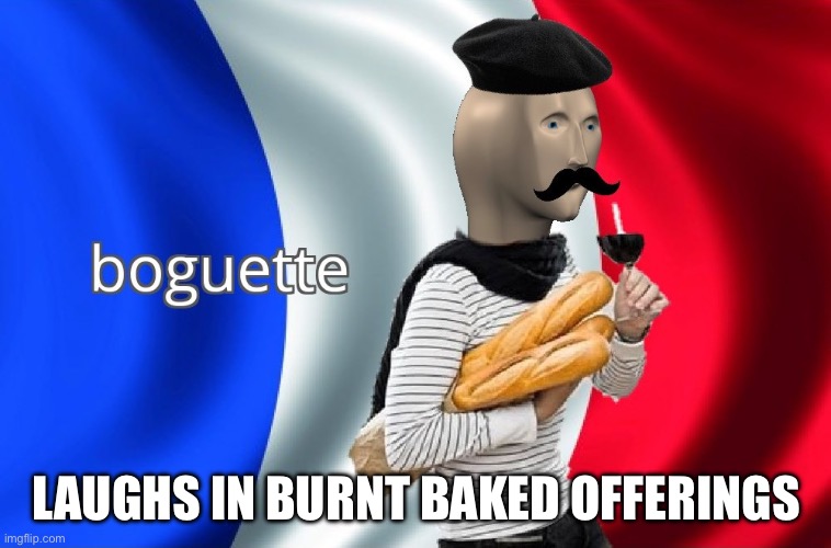 Laughs in baguette | LAUGHS IN BURNT BAKED OFFERINGS | image tagged in boguette | made w/ Imgflip meme maker