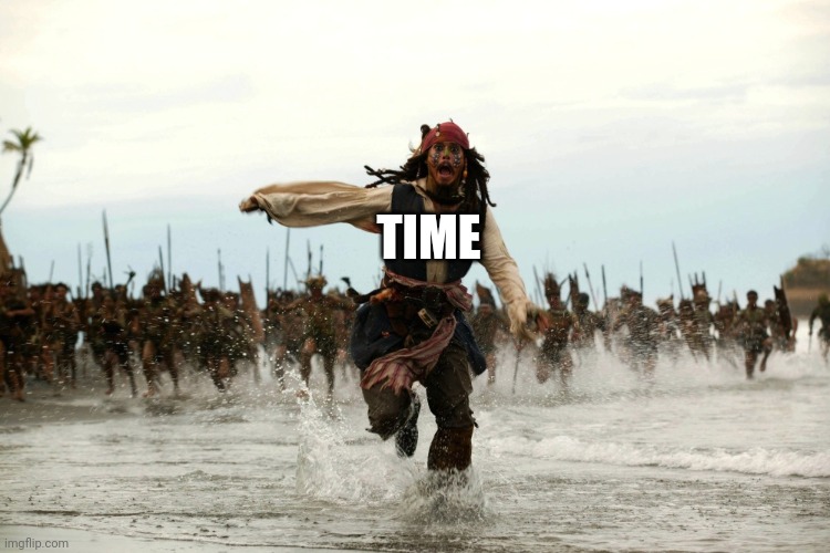 captain jack sparrow running | TIME | image tagged in captain jack sparrow running | made w/ Imgflip meme maker
