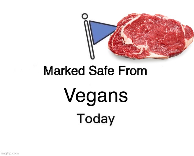 Marked Safe From | Vegans | image tagged in memes,marked safe from | made w/ Imgflip meme maker