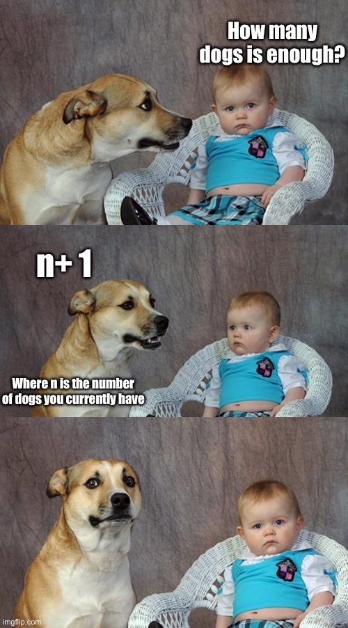 Too many dogs? Yeah… Nah | How many dogs is enough? n+ 1 Where n is the number of dogs you currently have | image tagged in memes,dad joke dog,formula | made w/ Imgflip meme maker