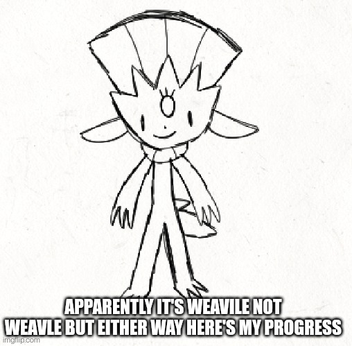 After this there's one left: eiscue | APPARENTLY IT'S WEAVILE NOT WEAVLE BUT EITHER WAY HERE'S MY PROGRESS | made w/ Imgflip meme maker