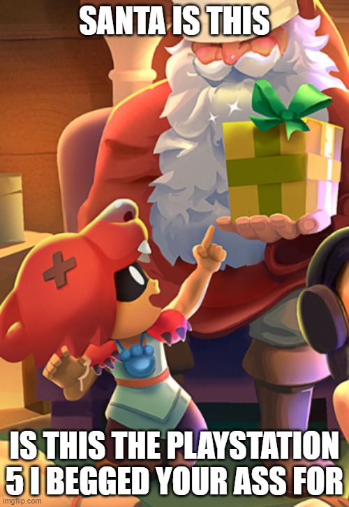 Nita's PS5 | SANTA IS THIS; IS THIS THE PLAYSTATION 5 I BEGGED YOUR ASS FOR | image tagged in brawl stars,ps5,playstation,christmas | made w/ Imgflip meme maker