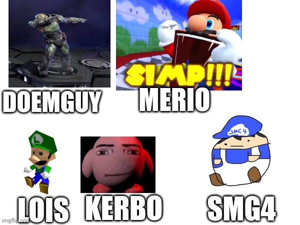 Sueper smesh broes starter characters | MERIO; DOEMGUY; KERBO; SMG4; LOIS | image tagged in super smash bros | made w/ Imgflip meme maker
