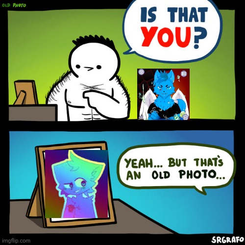 Is that you? Yeah, but that's an old photo | image tagged in is that you yeah but that's an old photo | made w/ Imgflip meme maker