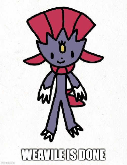 WEAVILE IS DONE | made w/ Imgflip meme maker