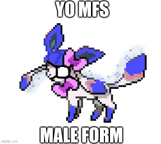 male sylceon | YO MFS; MALE FORM | image tagged in male sylceon | made w/ Imgflip meme maker
