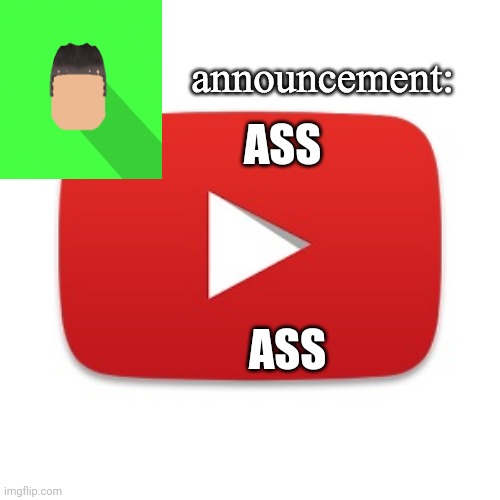 Kyrian247 announcement | ASS; ASS | image tagged in kyrian247 announcement | made w/ Imgflip meme maker