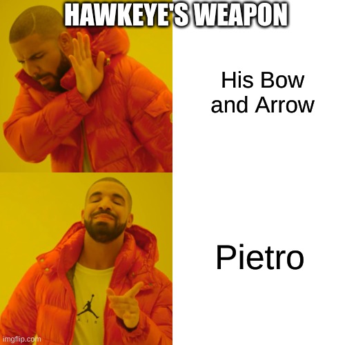 Drake Hotline Bling Meme | HAWKEYE'S WEAPON; His Bow and Arrow; Pietro | image tagged in memes,drake hotline bling | made w/ Imgflip meme maker