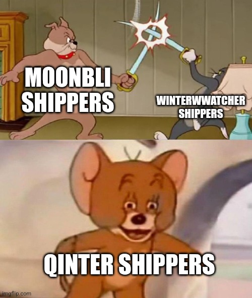 Heehee | MOONBLI SHIPPERS; WINTERWWATCHER SHIPPERS; QINTER SHIPPERS | image tagged in tom and jerry swordfight | made w/ Imgflip meme maker