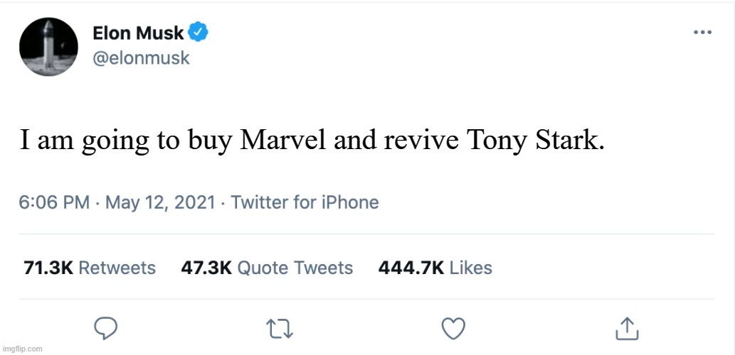 Elon Musk Blank Tweet |  I am going to buy Marvel and revive Tony Stark. | image tagged in elon musk blank tweet,funny,memes,funny memes,marvel,tony stark | made w/ Imgflip meme maker
