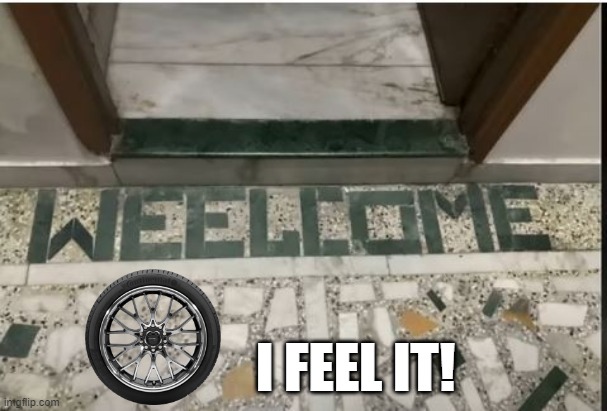 Wheel | I FEEL IT! | image tagged in you had one job | made w/ Imgflip meme maker