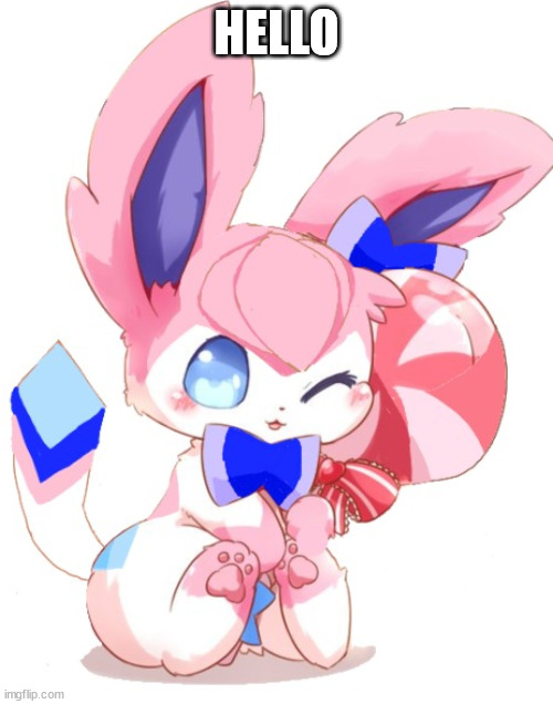 baby sylceon | HELLO | image tagged in baby sylceon | made w/ Imgflip meme maker