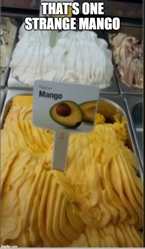 Mango | THAT'S ONE STRANGE MANGO | image tagged in you had one job | made w/ Imgflip meme maker