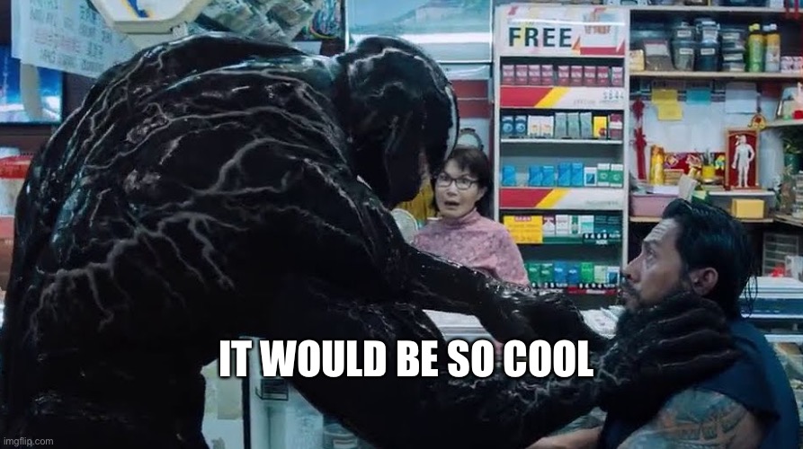 threat | IT WOULD BE SO COOL | image tagged in threat | made w/ Imgflip meme maker